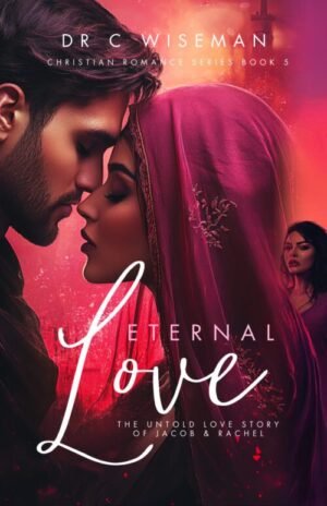 Eternal Love: The Untold Love Story of Jacob and Rachel (Christian Romance Series Book 5)