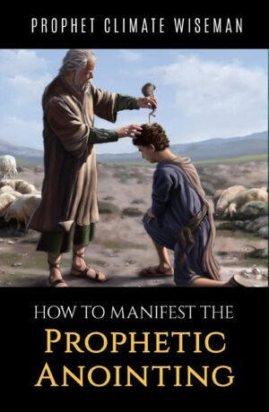 How To Manifest The Prophetic Anointing