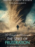 30 Days To Overcome The Spirit Of Frustration