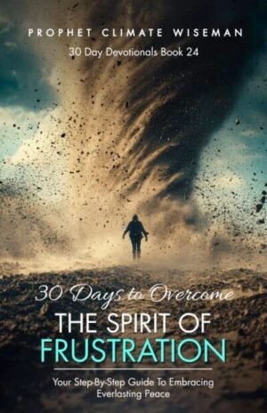 30 Days To Overcome The Spirit Of Frustration