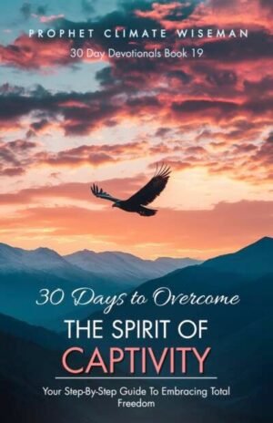 30 Days To Overcome The Spirit Of Captivity