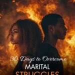 30 Days To Overcome Marital Struggles