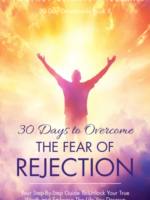 30 Days to Overcome the Fear of Rejection: Your Step-By-Step Guide to Unlock Your True Worth and Embrace The Life You Deserve