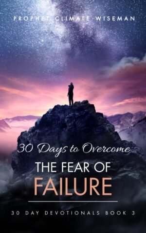 30 Days To Overcome The Fear Of Failure: A Step-By-Step Guide To Your Freedom