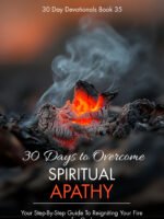 30 Days To Overcome Spiritual Apathy