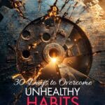 30 Days To Overcome Unhealthy Habits