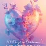 30 Days To Overcome Heartbreak