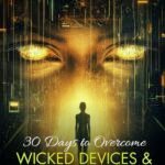 30 Days To Overcome Wicked Devices & Spiritual Surveillance