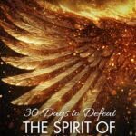 30 Days To Defeat The Spirit Of Weariness