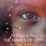 30 Days To Pray The Names Of God For Kids