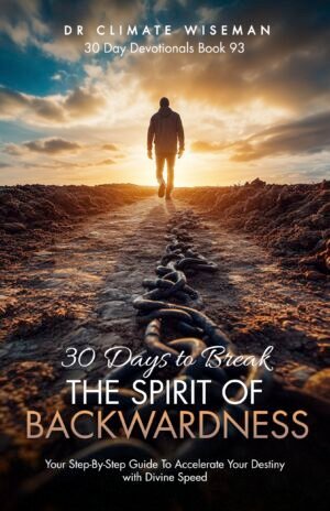 30 Days to Break the Spirit of Backwardness: Your Step-By-Step Guide To Accelerate Your Destiny with Divine Speed