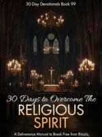30 Days to Overcome The Religious Spirit