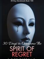 30 Days To Overcome The Spirit Of Regret