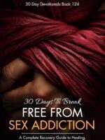 30 Days to Break Free from Sex Addiction