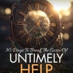 30 Days To Break The Curse Of Untimely Help