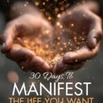 30 Days To Manifest The Life You Want