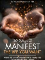30 Days To Manifest The Life You Want