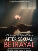 30 Days to Rebuild Trust After Sexual Betrayal