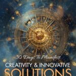 30 Days to Manifest Creativity & Innovative Solutions