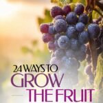 24 Ways to Grow the Fruit of the Spirit