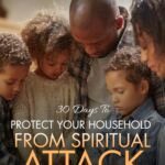 30 Days to Protect Your Household from Spiritual Attack