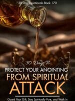 30 Days to Protect Your Anointing from Spiritual Attack