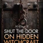 30 Days to Shut the Door on Hidden Witchcraft
